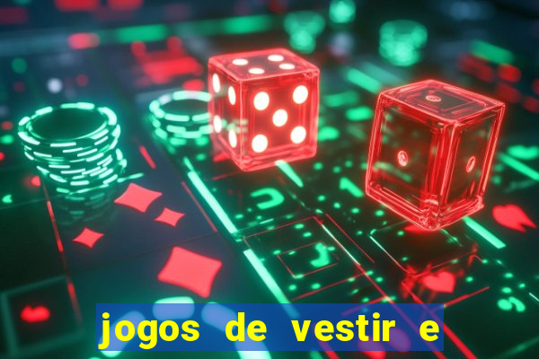 jogos de vestir e maquiar e arrumar o cabelo